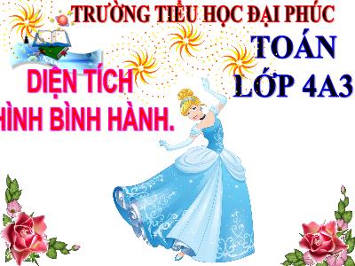 Bài giảng Toán Lớp 4 - Bài 94: Diện tích hình bình hành - Năm học 2020-2021 - Trường Tiểu học Đại Phúc