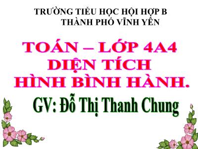 Bài giảng Toán Lớp 4 - Bài 94: Diện tích hình bình hành - Năm học 2020-2021 - Đỗ Thị Thanh Chung