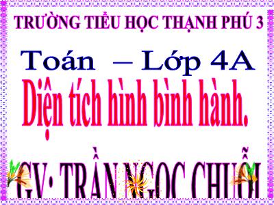 Bài giảng Toán Lớp 4 - Bài 94: Diện tích hình bình hành - Trần Ngọc Chuỗi