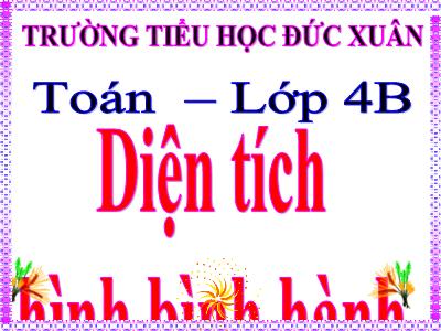 Bài giảng Toán Lớp 4 - Bài 94: Diện tích hình bình hành - Trường Tiểu học Đức Xuân