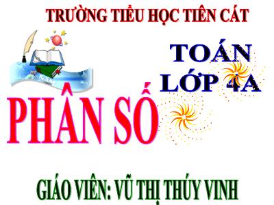 Bài giảng Toán Lớp 4 - Bài 96: Phân số - Năm học 2020-2021 - Vũ Thị Thúy Vinh