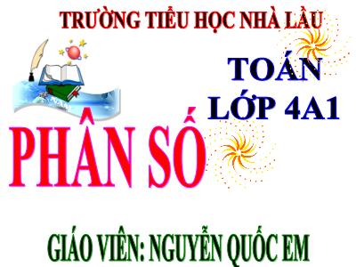 Bài giảng Toán Lớp 4 - Bài 96: Phân số - Nguyễn Quốc Em