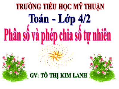 Bài giảng Toán Lớp 4 - Bài 97: Phân số và phép chia số tự nhiên - Tô Thị Kim Lanh