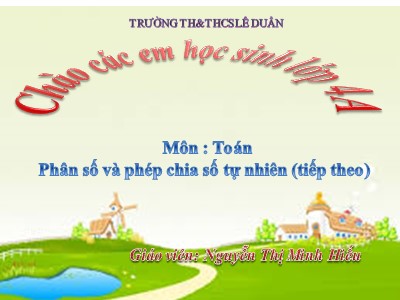 Bài giảng Toán Lớp 4 - Bài 98: Phân số và phép chia số tự nhiên (Tiếp theo) - Nguyễn Thị Minh Hiếu