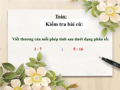 Bài giảng Toán Lớp 4 - Bài 98: Phân số và phép chia số tự nhiên (Tiếp theo) - Năm học 2019-2020