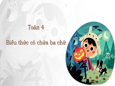 Bài giảng dự giờ Toán Lớp 4 - Bài 34: Biểu thức có chứa ba chữ