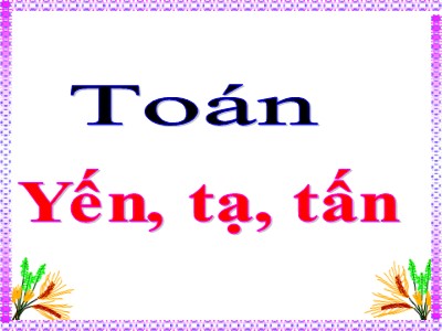 Bài giảng môn Toán Lớp 4 - Bài 18: Yến, tạ, tấn