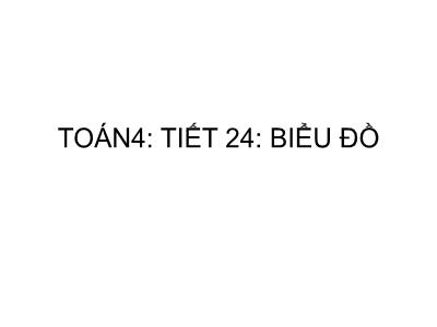 Bài giảng môn Toán Lớp 4 - Tiết 24, Bài 24: Biểu đồ - Năm học 2020-2021