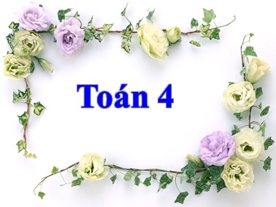 Bài giảng Toán Khối 4 - Bài 15: Viết số tự nhiên trong hệ thập phân