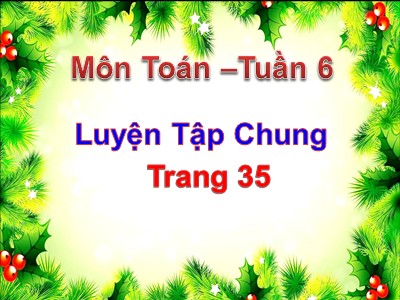 Bài giảng Toán Khối 4 - Bài 27: Luyện tập chung trang 35