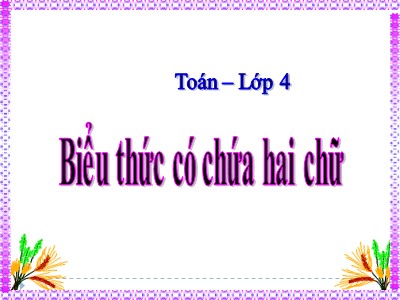 Bài giảng Toán Khối 4 - Bài 32: Biểu thức có chứa hai chữ - Năm học 2020-2021