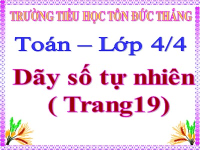 Bài giảng Toán Lớp 4 - Bài 14: Dãy số tự nhiên - Trường Tiểu học Tôn Đức Thắng