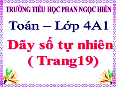 Bài giảng Toán Lớp 4 - Bài 14: Dãy số tự nhiên - Trường Tiểu học Phan Ngọc Hiển