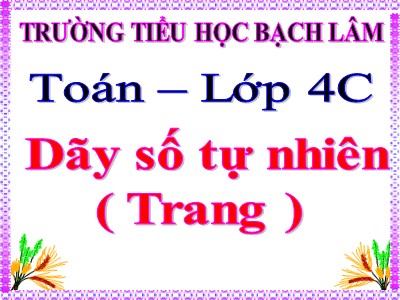 Bài giảng Toán Lớp 4 - Bài 14: Dãy số tự nhiên - Trường Tiểu học Bạch Lâm