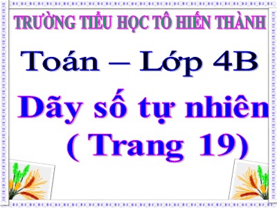 Bài giảng Toán Lớp 4 - Bài 14: Dãy số tự nhiên - Trường Tiểu học Tô Hiến Thành