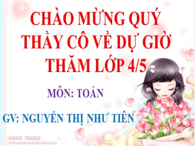 Bài giảng Toán Lớp 4 - Bài 16: So sánh và xếp thứ tự các số tự nhiên - Nguyễn Thị Như Tiên