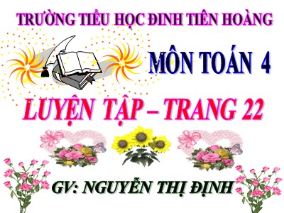 Bài giảng Toán Lớp 4 - Bài 17: Luyện tập trang 22 - Năm học 2020-2021 - Nguyễn Thị Định