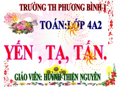 Bài giảng Toán Lớp 4 - Bài 18: Yến, tạ, tấn - Năm học 2020-2021 - Huỳnh Thiện Nguyên