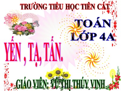Bài giảng Toán Lớp 4 - Bài 18: Yến, tạ, tấn - Năm học 2020-2021 - Nguyễn Thị Thúy Vinh