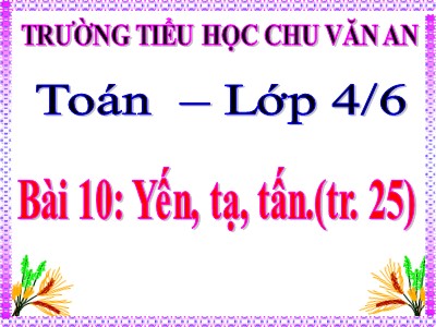 Bài giảng Toán Lớp 4 - Bài 18: Yến, tạ, tấn - Trường Tiểu học Chu Văn An