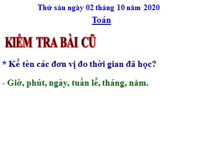 Bài giảng Toán Lớp 4 - Bài 20: Giây, thế kỉ - Năm học 2020-2021 - Hoàng Thị Tuyên