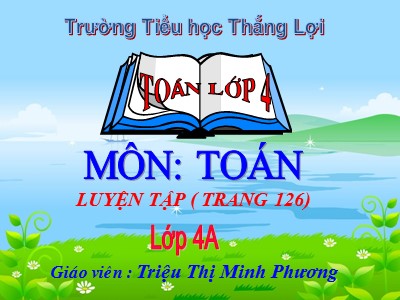 Bài giảng Toán Lớp 4 - Bài 21: Luyện tập trang 26 - Năm học 2020-2021 - Triệu Thị Minh Phương