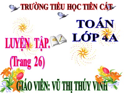 Bài giảng Toán Lớp 4 - Bài 21: Luyện tập trang 26 - Năm học 2020-2021 - Vũ Thị Thúy Vinh