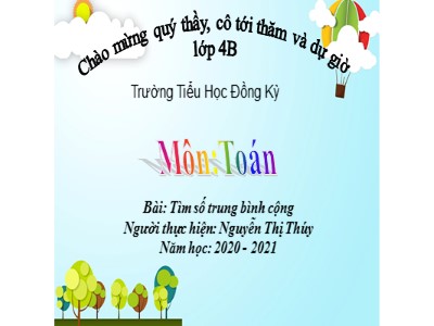 Bài giảng Toán Lớp 4 - Bài 22: Tìm số trung bình cộng - Năm học 2020-2021 - Trường Tiểu Học Đồng Kỳ