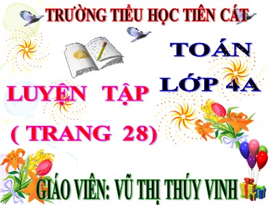 Bài giảng Toán Lớp 4 - Bài 23: Luyện tập trang 28 - Năm học 2020-2021 - Nguyễn Thị Thúy Vinh