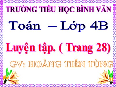 Bài giảng Toán Lớp 4 - Bài 23: Luyện tập trang 28 - Năm học 2020-2021 - Hoàng Tiến Tùng