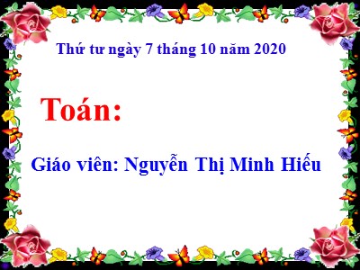 Bài giảng Toán Lớp 4 - Bài 23: Luyện tập trang 28 - Năm học 2020-2021 - Nguyễn Thị Minh Hiếu