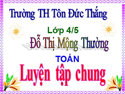 Bài giảng Toán Lớp 4 - Bài 27: Luyện tập chung trang 35 - Đỗ Thị Mộng Thường