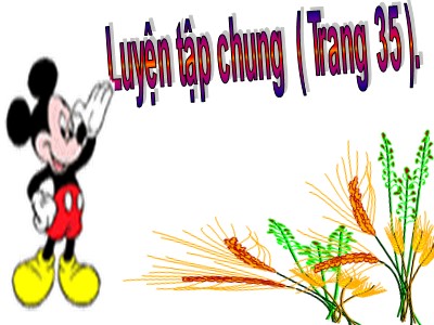 Bài giảng Toán Lớp 4 - Bài 27: Luyện tập chung trang 35 - Trường Tiểu học Đức Xuân