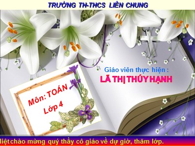 Bài giảng Toán Lớp 4 - Bài 32: Biểu thức có chứa hai chữ - Lã Thị Thúy Hạnh