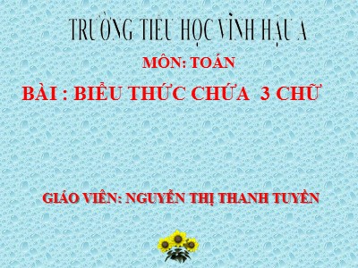 Bài giảng Toán Lớp 4 - Bài 32: Biểu thức có chứa hai chữ - Nguyễn Thị Thanh Tuyền