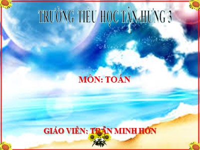 Bài giảng Toán Lớp 4 - Bài 32: Biểu thức có chứa hai chữ - Trần Minh Hớn