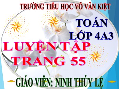 Bài giảng Toán Lớp 4 - Bài 47: Luyện tập - Năm học 2018-2019 - Ninh Thúy Lệ