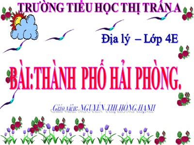 Bài giảng Địa lí Lớp 4 - Bài 16: Thành phố Hải Phòng - Nguyễn Thị Hồng Hạnh
