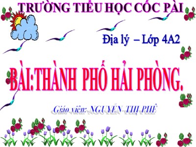 Bài giảng Địa lí Lớp 4 - Bài 16: Thành phố Hải Phòng - Nguyễn Thị Phê