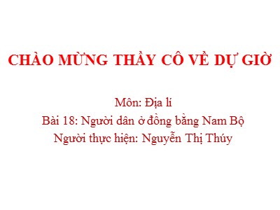 Bài giảng Địa lí Lớp 4 - Bài 18: Người dân ở đồng bằng Nam Bộ - Nguyễn Thị Thúy