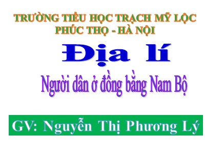Bài giảng Địa lí Lớp 4 - Bài 18: Người dân ở đồng bằng Nam Bộ - Năm học 2020-2021 - Nguyễn Thị Phương Lý