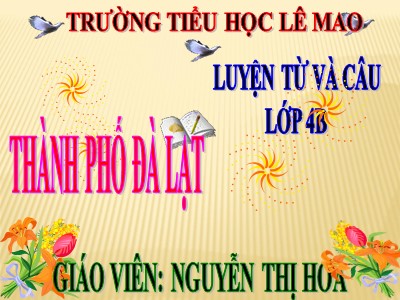 Bài giảng Địa lí Lớp 4 - Bài 9: Thành phố Đà Lạt - Nguyễn Thị Hoa