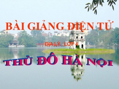 Bài giảng môn Địa lí Lớp 4 - Bài 15: Thủ đô Hà Nội - Năm học 2020-2021