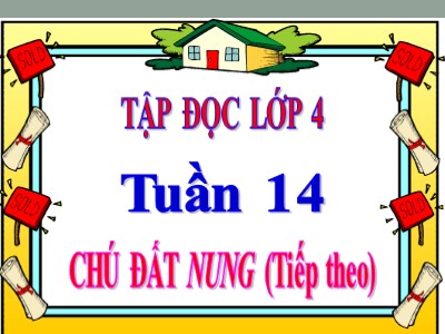 Bài giảng môn Tập đọc Khối 4 - Tuần 14: Chú đất nung (Tiếp theo)