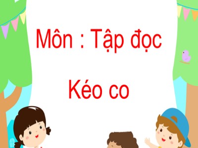 Bài giảng Tập đọc Khối 4 - Tuần 16: Kéo co - Năm học 2020-2021