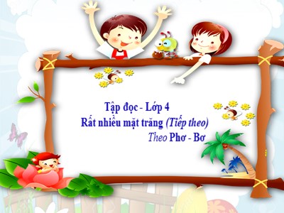 Bài giảng Tập đọc Khối 4 - Tuần 17: Rất nhiều mặt trăng (Tiếp theo) - Năm học 2020-2021