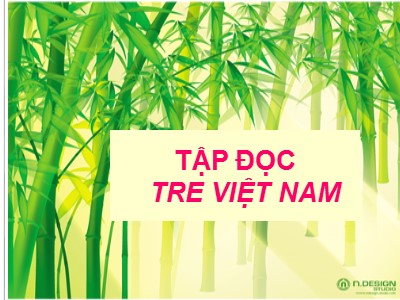 Bài giảng Tập đọc Khối 4 - Tuần 4: Tre Việt Nam - Năm học 2020-2021