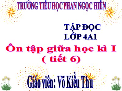 Bài giảng Tập đọc Lớp 4 - Tuần 10: Ôn tập và kiểm tra giữa học kì I (Tiết 6) - Võ Kiều Thu