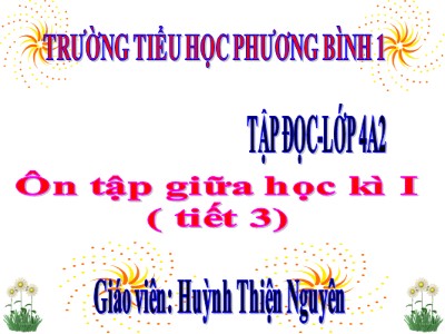 Bài giảng Tập đọc Lớp 4 - Tuần 10: Ôn tập và kiểm tra giữa học kì I (Tiết 3) - Năm học 2020-2021 - Huỳnh Thiện Nguyên