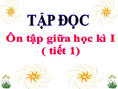 Bài giảng Tập đọc Lớp 4 - Tuần 10: Ôn tập và kiểm tra giữa học kì I (Tiết 1)